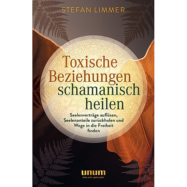 Toxische Beziehungen schamanisch heilen, Stefan Limmer