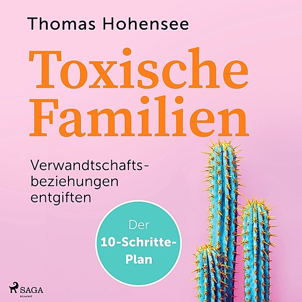 Toxische Familien: Verwandtschaftsbeziehungen entgiften. Der 10-Schritte-Plan, Thomas Hohensee