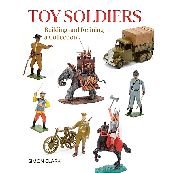 Toy Soldiers / Crowood Collectors' Series, Simon Clark