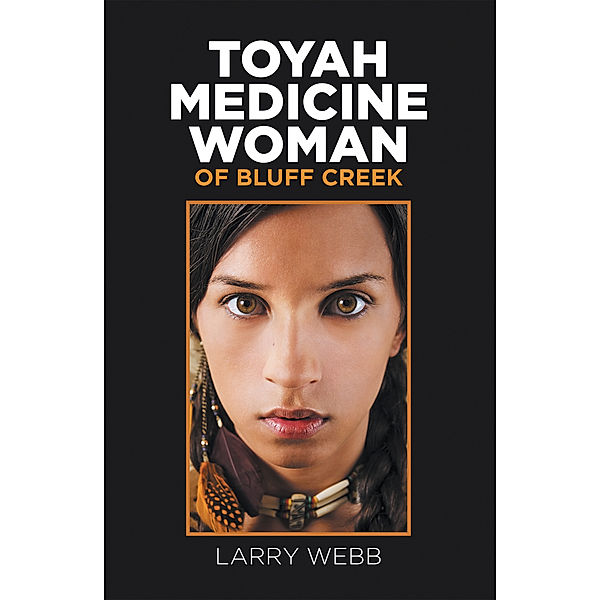 Toyah Medicine Woman of Bluff Creek, Larry Webb