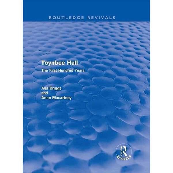 Toynbee Hall (Routledge Revivals), Asa Briggs, Anne Macartney