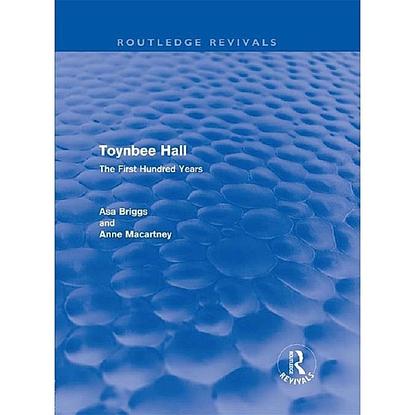 Toynbee Hall (Routledge Revivals) / Routledge Revivals, Asa Briggs, Anne Macartney