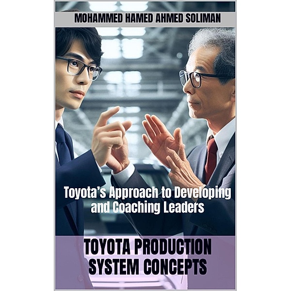 Toyota's Approach to Developing and Coaching Leaders (Toyota Production System Concepts) / Toyota Production System Concepts, Mohammed Hamed Ahmed Soliman