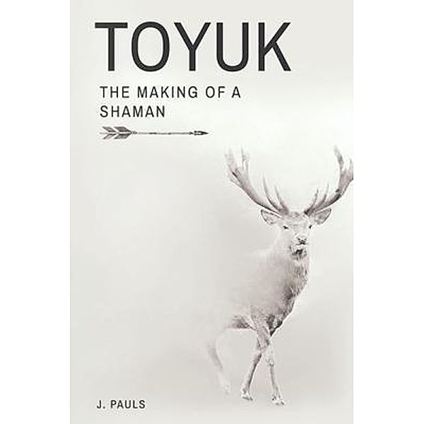 TOYUK | THE MAKING OF A SHAMAN / J. Pauls, J. Pauls