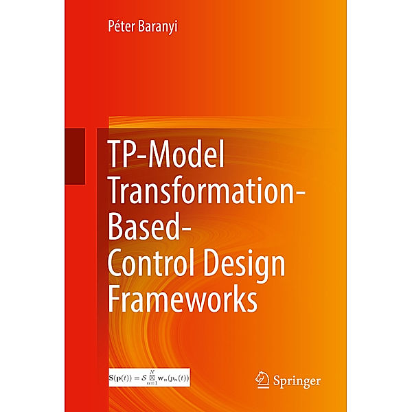 TP-Model Transformation-Based-Control Design Frameworks, Péter Baranyi