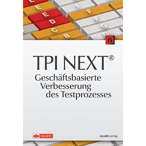 TPI NEXT® - Geschäftsbasierte Verbesserung des Testprozesses, Alexander van Ewijk, Bert Linker, Marcel van Oosterwijk, Ben Visser, Gerrit de Vries, Loek Wilhelmus