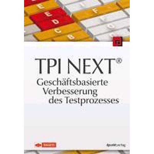 TPI NEXT® - Geschäftsbasierte Verbesserung des Testprozesses, verschiedene Autoren