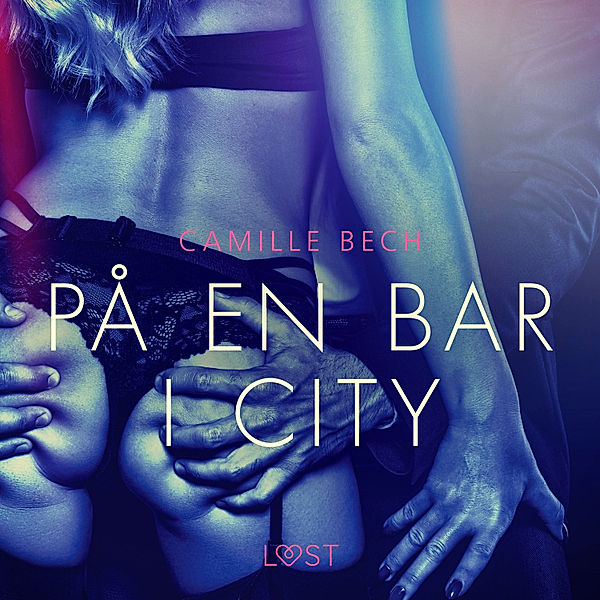 Åtrå - På en bar i city - erotisk novell, Camille Bech