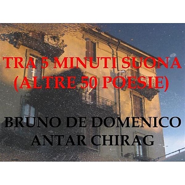 Tra 5 minuti suona, Antar Chirag, Bruno De Domenico