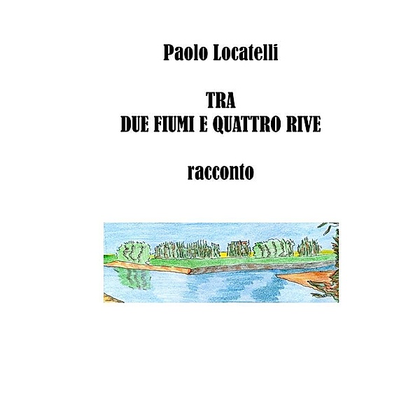 Tra due fiumi e quattro rive, Paolo Locatelli