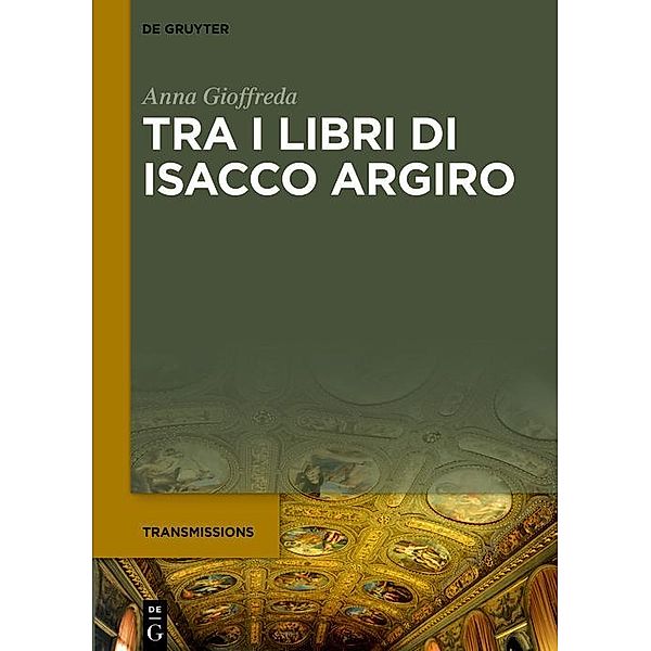 Tra i libri di Isacco Argiro / Transmissions Bd.4, Anna Gioffreda