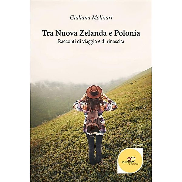 Tra Nuova Zelanda e Polonia. Racconti di viaggio e di rinascita, Giuliana Molinari