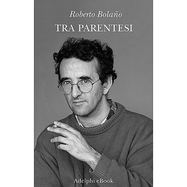 Tra parentesi, Roberto Bolaño