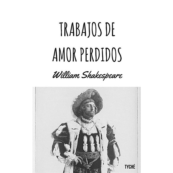 Trabajos De Amor Perdidos (Anotado Y Ilustrado), William Shakespeare