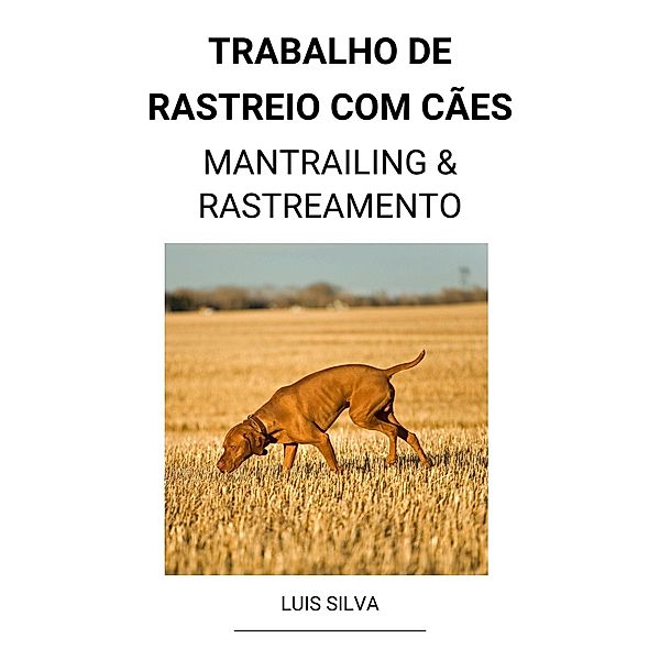 Trabalho de rastreio com cães  (Mantrailing & Rastreamento), Luis Silva