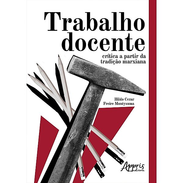 Trabalho Docente: Crítica a Partir da Tradição Marxiana, Hildo Cezar Freire Montysuma