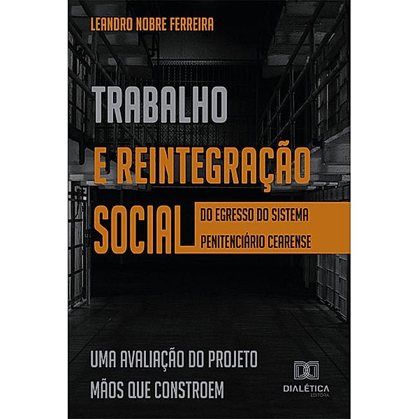 Trabalho e reintegração social do egresso do sistema penitenciário cearense, Leandro Nobre Ferreira