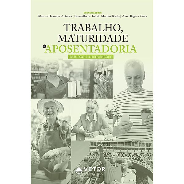 Trabalho, maturidade e aposentadoria, Marcos Henrique Antunes, Samantha de Toledo Martins Boehs, Aline Bogoni Costa