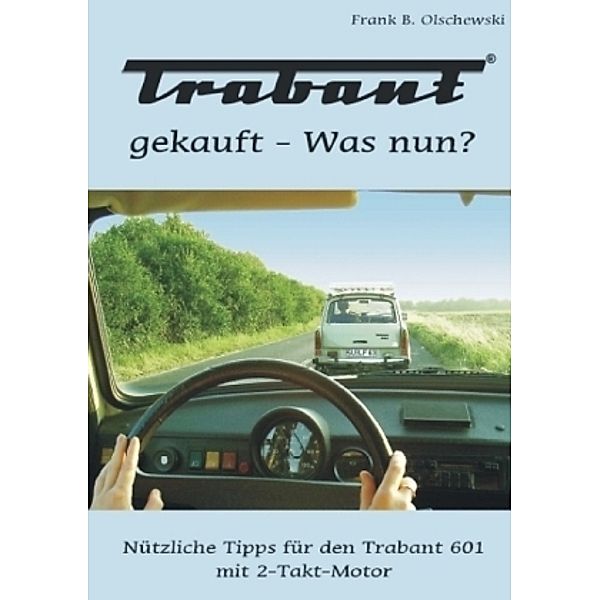 Trabant gekauft - Was nun?, Frank B. Olschewski