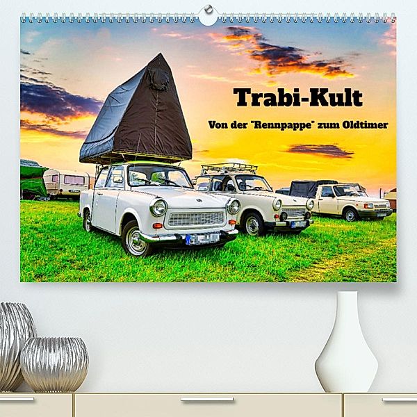 Trabi-Kult (Premium, hochwertiger DIN A2 Wandkalender 2023, Kunstdruck in Hochglanz), Solveig Rogalski