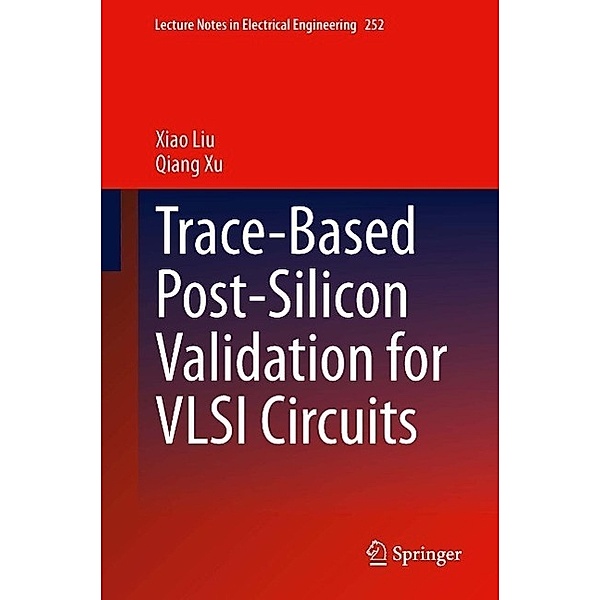 Trace-Based Post-Silicon Validation for VLSI Circuits / Lecture Notes in Electrical Engineering Bd.252, Xiao Liu, Qiang Xu