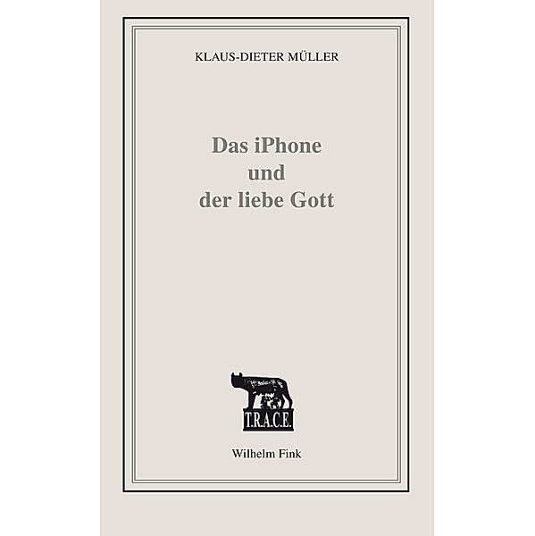 TRACE: Das iPhone und der liebe Gott, Klaus-Dieter Müller