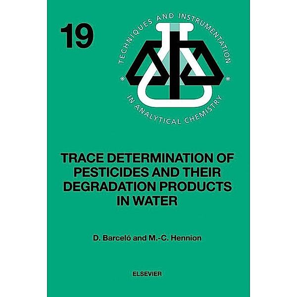 Trace Determination of Pesticides and their Degradation Products in Water (BOOK REPRINT), Damia Barcelo