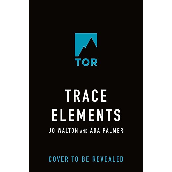 Trace Elements, Jo Walton, Ada Palmer