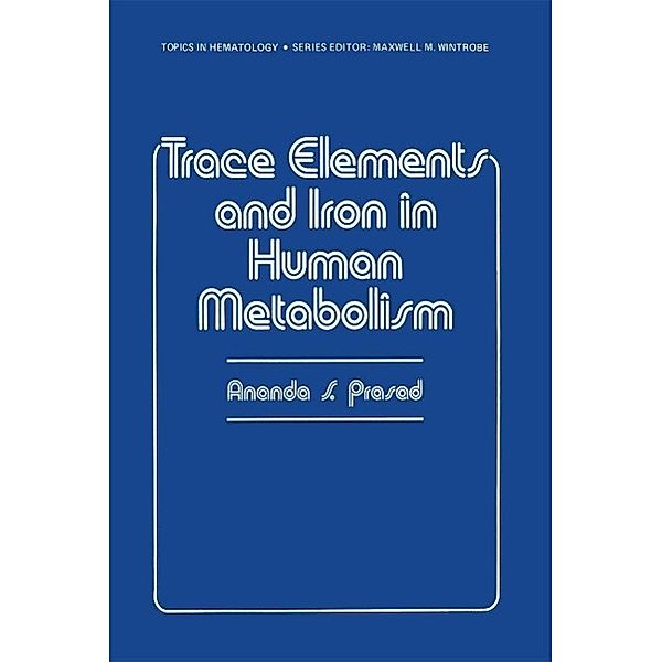 Trace Elements and Iron in Human Metabolism / Topics in Hematology, Ananda Prasad