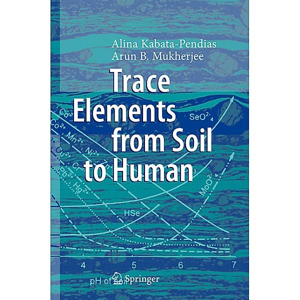 Trace Elements from Soil to Human, Alina Kabata-Pendias, Arun B. Mukherjee