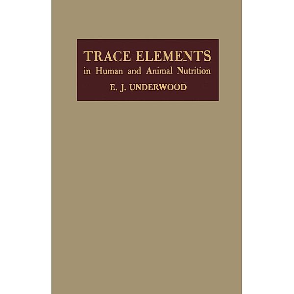 Trace Elements in Human and Animal Nutrition, E. Underwood