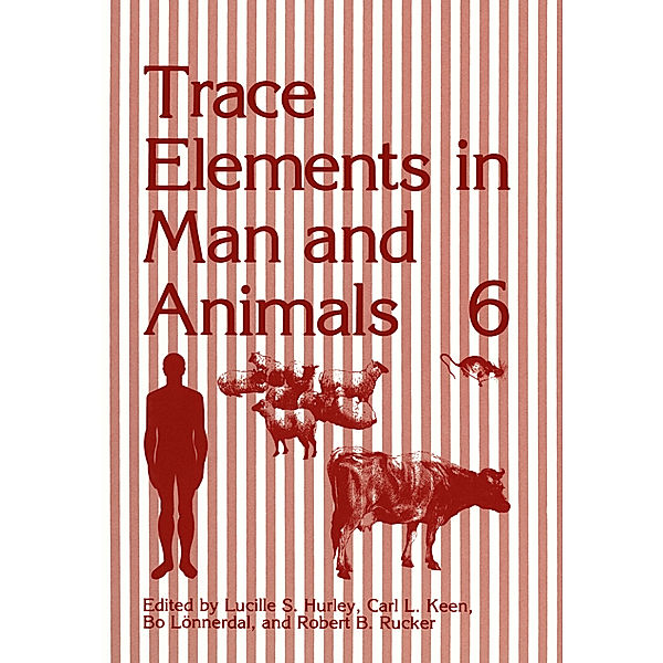 Trace Elements in Man and Animals 6, Lucille S. Hurley, Carl L. Keen