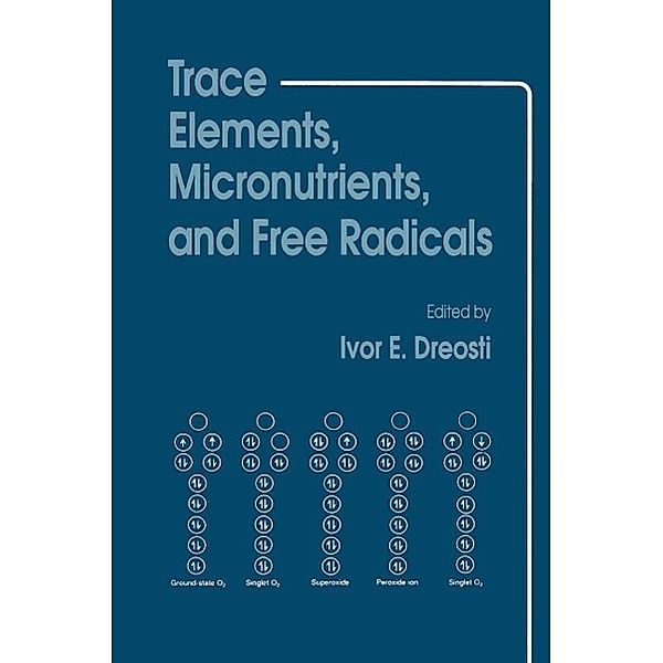 Trace Elements, Micronutrients, and Free Radicals / Contemporary Issues in Biomedicine, Ethics, and Society, Ivor E. Dreosti