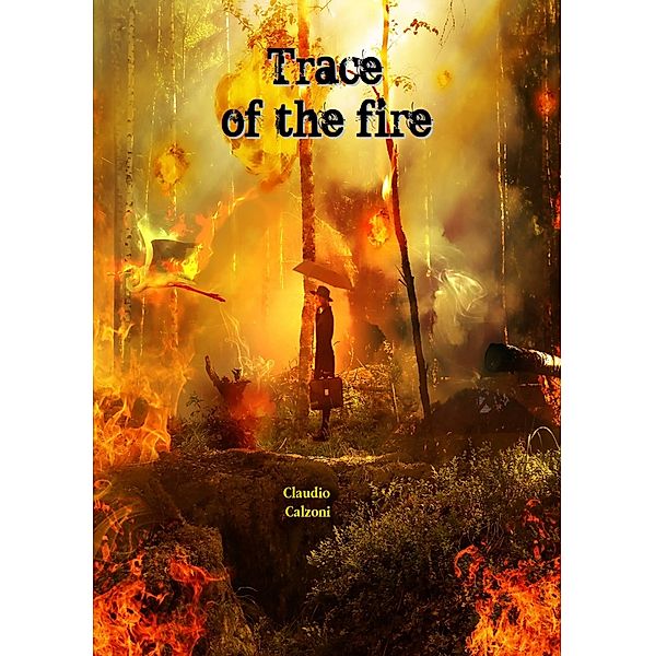 Trace of the fire / Babelcube Inc., Claudio Calzoni