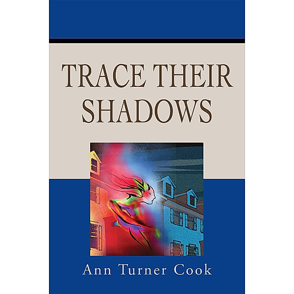 Trace Their Shadows, Ann Turner Cook