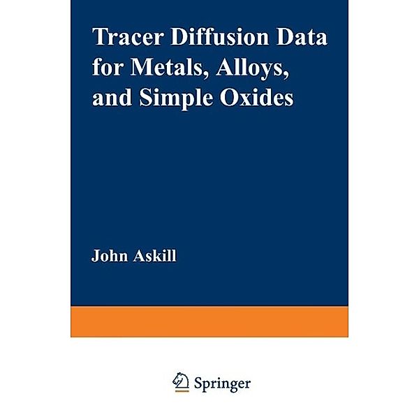 Tracer Diffusion Data for Metals, Alloys, and Simple Oxides, John Askill