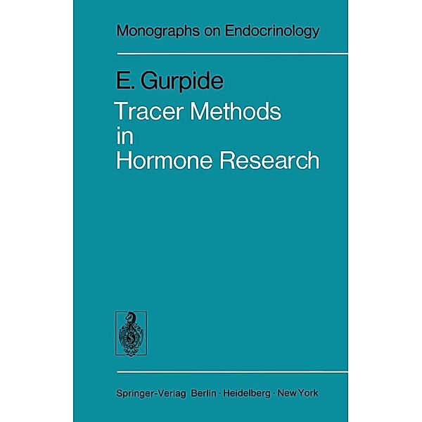 Tracer Methods in Hormone Research / Monographs on Endocrinology Bd.8, E. Gurpide