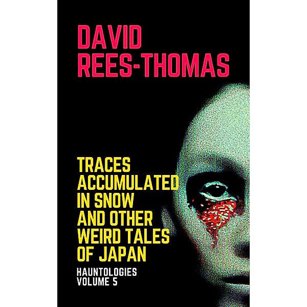 Traces Accumulated in Snow and other Weird Tales (Hauntologies, #5) / Hauntologies, David Rees-Thomas