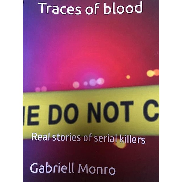 Traces of blood. Real stories of serial killers. (Series 1) / Series 1, Gabriell Monro