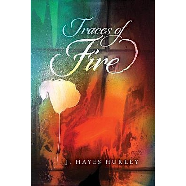 Traces of Fire, J. Hayes Hurley