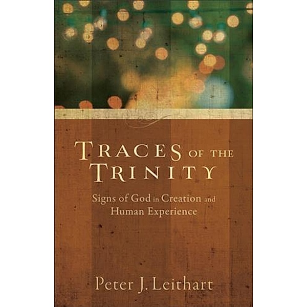 Traces of the Trinity, Peter J. Leithart