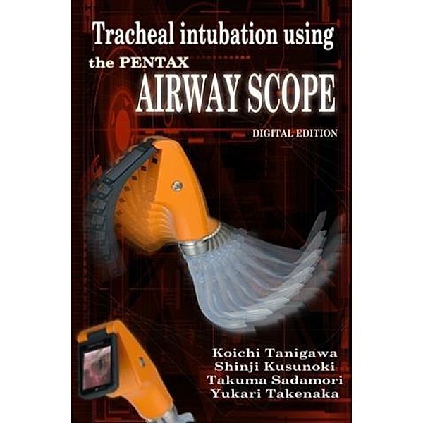 Tracheal intubation using the PENTAX Airway Scope, Koichi Tanigawa