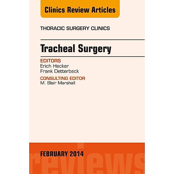Tracheal Surgery, An Issue of Thoracic Surgery Clinics, Frank Detterbeck