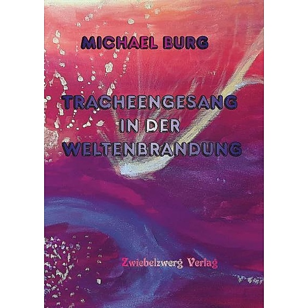 Tracheengesang in der Weltenbrandung, Michael Burg
