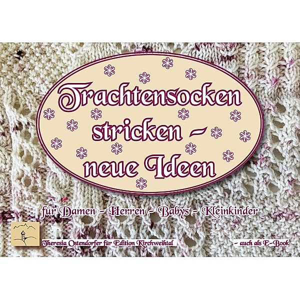 Trachtensockenstricken - neue Ideen, Theresia Ostendorfer