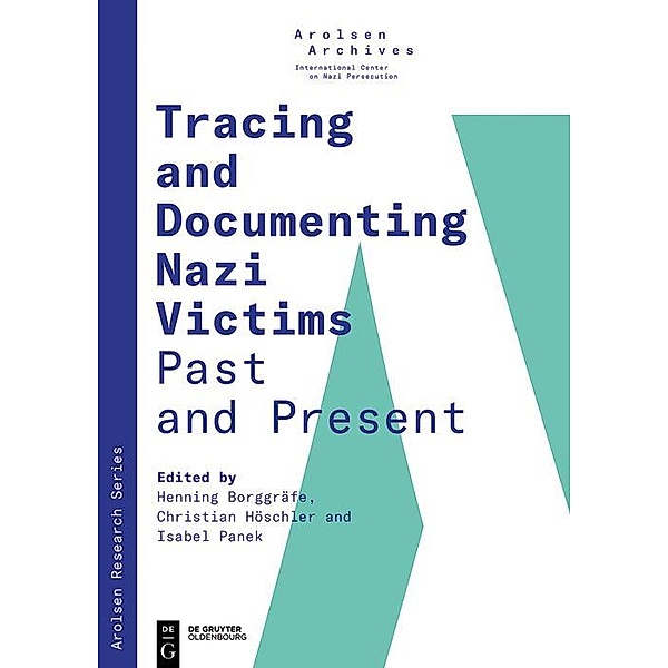 Tracing and Documenting Nazi Victims Past and Present / Arolsen Research Series