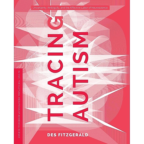 Tracing Autism / In Vivo: The Cultural Mediations of Biomedical Science, Des Fitzgerald