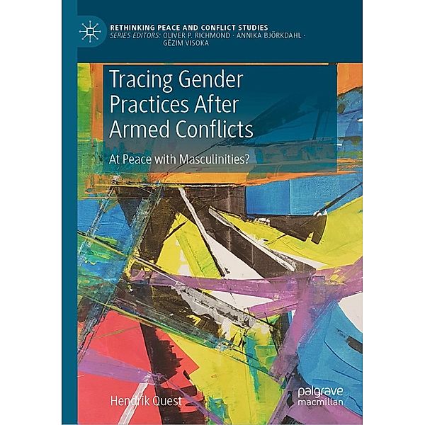 Tracing Gender Practices After Armed Conflicts / Rethinking Peace and Conflict Studies, Hendrik Quest