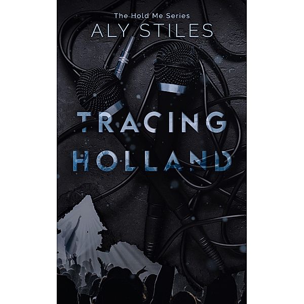 Tracing Holland (The Hold Me Series, #2) / The Hold Me Series, Aly Stiles