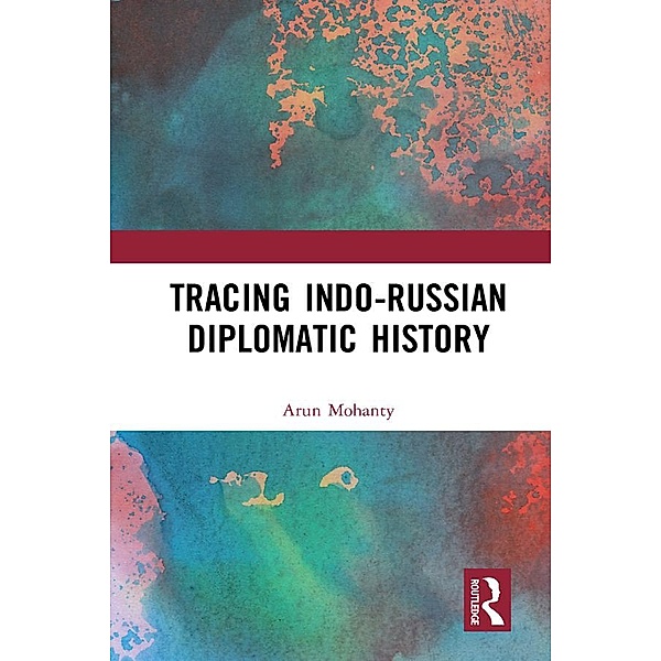 Tracing Indo-Russian Diplomatic History, Arun Mohanty